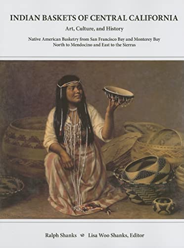 Stock image for Indian Baskets of Central California: Art, Culture, and History Native American Basketry from San Francisco Bay and Monterey Bay North to Mendocino an for sale by ThriftBooks-Atlanta