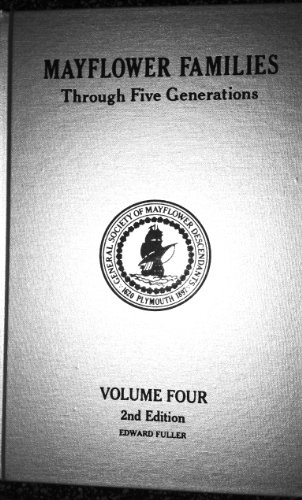 9780930270032: Mayflower Families Through Five Generations; Volume 4, Family of Edward Fuller Descendants of the Pilgrims Who Landed at Plymouth, Mass. December 1620