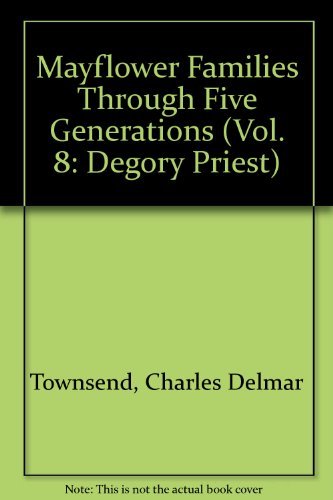 Mayflower Families Through Five Generations (Vol. 8: Degory Priest) (9780930270070) by Townsend, Charles Delmar; Wakefield, Robert S.; Harris, Margaret