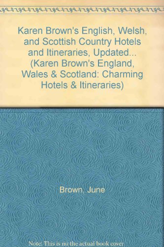 Karen Brown's English, Welsh, and Scottish Country Hotels and Itineraries, Updated... (Karen Brown's England, Wales & Scotland: Charming Hotels & Itineraries) (9780930280000) by Brown, June