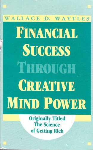 Beispielbild fr Financial Success Through Creative Mind Power : Originally Titled the Science of Getting Rich [Self-help Reference Guide, Expert Advice, Inspiration and Prosperity, Personal Growth & Empowerment, Wellness / Well Being Techniques, Methods, explained] zum Verkauf von GREAT PACIFIC BOOKS