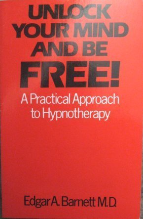 Beispielbild fr Unlock Your Mind and Be Free: A Practical Approach to Hypnotherapy zum Verkauf von MusicMagpie