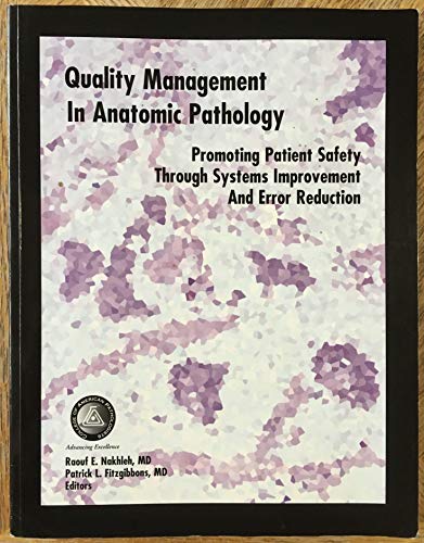 Stock image for Quality Management in Anatomic Pathology: Promoting Patient Safety Through Systems Improvement and Error Reduction for sale by SecondSale