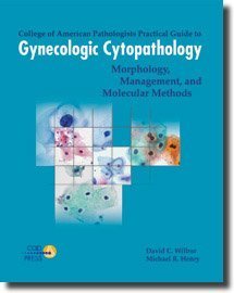 Stock image for College of American Pathologists Practical Guide to Gynecologic Cytopathology: Morphology, Management, and Molecular Methods for sale by GF Books, Inc.