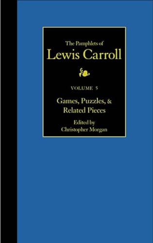 Stock image for The Pamphlets of Lewis Carroll, Volume 5: Games, Puzzles, and Related Pieces for sale by SELG Inc. Booksellers