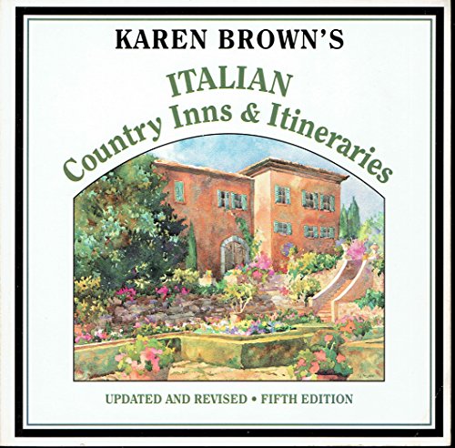 Imagen de archivo de Karen Browns Italian Country Inns and Itineraries (Karen Browns Italy: Exceptional Places to Stay Itineraries) a la venta por KuleliBooks