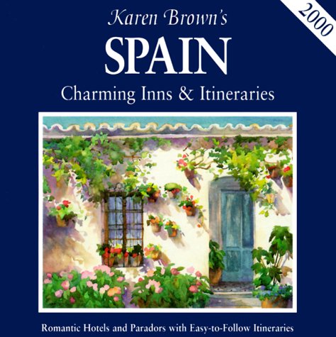 Beispielbild fr Karen Brown's 2000 Spain: Charming Inns & Itineraries: Charming Inns and Itineraries (KAREN BROWN'S SPAIN CHARMING INNS & ITINERARIES) zum Verkauf von medimops