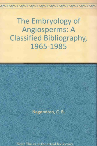 The Embryology of Angiosperms: A Classified Bibliography, 1965-1985 (9780930337056) by Nagendran, C. R.; Dinesh, M. S.