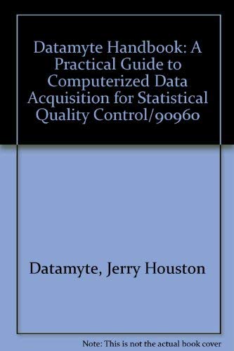 Stock image for Datamyte Handbook: A Practical Guide to Computerized Data Acquisition for Statistical Quality Control/90960 for sale by Wonder Book