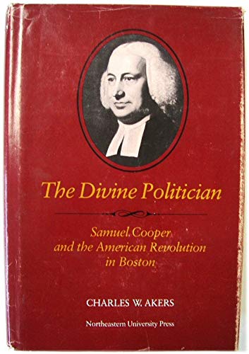 Stock image for The Divine Politician: Samuel Cooper and the American Revolution in Boston for sale by Steven G. Jennings