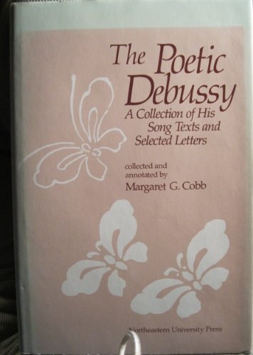 Stock image for The Poetic Debussy: A Collection of His Song Texts and Selected Letters for sale by Andover Books and Antiquities