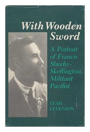Beispielbild fr With Wooden Sword: A Portrait of Francis Sheehy-Skeffington, Militant Pacifist zum Verkauf von WorldofBooks