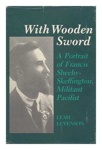 9780930350420: With Wooden Sword: A Portrait of Francis Sheehy-Skeffington, Militant Pacifist