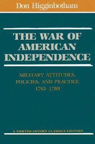 Beispielbild fr The War of American Independence : Military Attitudes, Policies, and Practice, 1763-1789 zum Verkauf von Better World Books