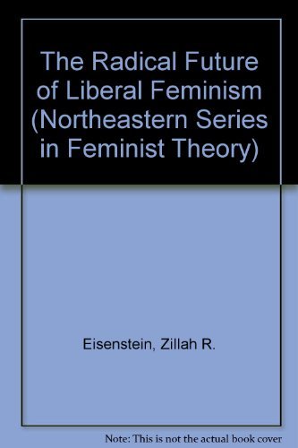 Beispielbild fr The Radical Future of Liberal Feminism; The Northeastern Series in Feminist Theory zum Verkauf von Alf Books