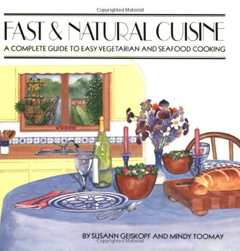 Beispielbild fr Fast and Natural Cuisine: A Complete Guide to Easy Vegetarian and Seafood Cooking zum Verkauf von Wonder Book