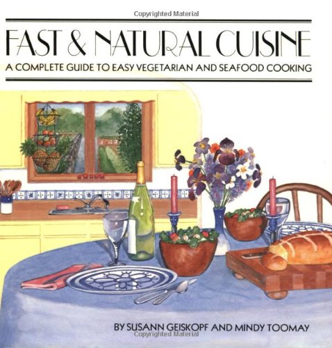 9780930356385: Fast and Natural Cuisine: A Complete Guide to Easy Vegetarian and Seafood Cooking