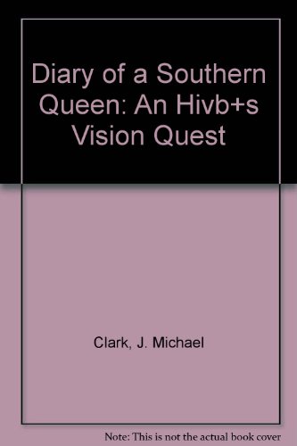 Diary of a Southern Queen: An Hivb+s Vision Quest (9780930383176) by Clark, J. Michael