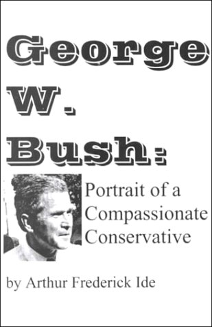 Stock image for George W. Bush : Portrait of a Compassionate Conservative for sale by dsmbooks