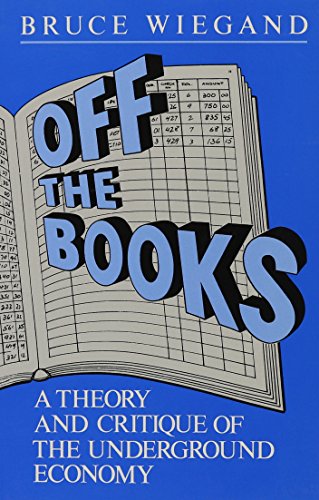 Off the Books: A Theory and Critique of the Underground Economy (Reynolds Series in Sociology) (9780930390129) by Wiegand, Bruce