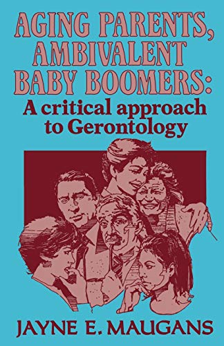 Beispielbild fr Aging Parents, Ambivalent Baby Boomers: A Critical Approach to Gerontology zum Verkauf von P.C. Schmidt, Bookseller