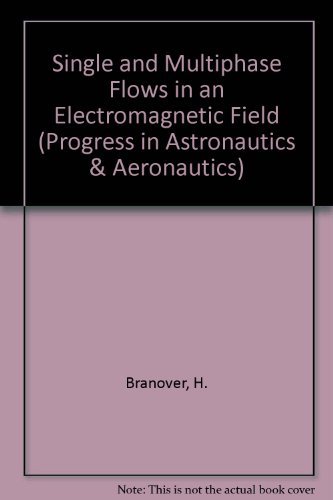 Stock image for Single- and Multi-Phase Flows in an Electromagnetic Field: Energy, Metallurgical, and Solar Applications (Progress in Astronautics and Aeronautics) for sale by SUNSET BOOKS