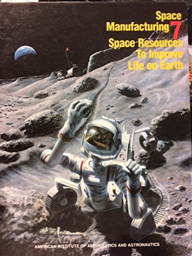 9780930403621: Space Manufacturing: Seven Space Resources to Improve Life on Earth