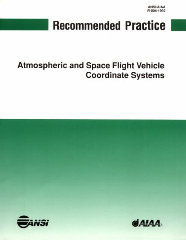 Recommended Practice for Atmospheric and Space Flight Vehicle Coordinate Systems (9780930403829) by [???]