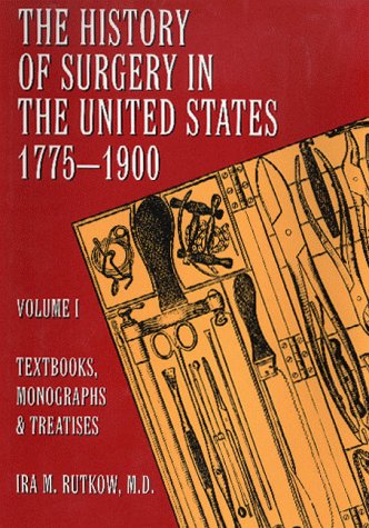 Stock image for The History of Surgery in the United States, 1775-1990 Vol. I : Textbooks, Monographs and Treatises for sale by Better World Books