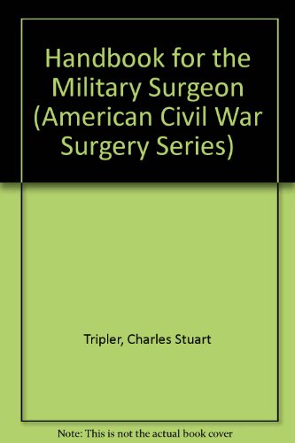 Stock image for Hand-Book for the Military Surgeon (American Civil War Surgery Series) for sale by Old Editions Book Shop, ABAA, ILAB