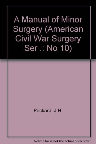 9780930405083: A Manual of Minor Surgery (American Civil War Surgery Ser .: No 10)