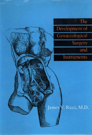 Beispielbild fr The Development of Gyneological Surgery and Instruments (Norman Obstetrics & Gynecology Series, No. 2) zum Verkauf von The Book Garden