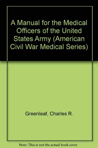 Beispielbild fr A Manual for the Medical Officers of the United States Army (The American Civil War Medical Series) zum Verkauf von Old Editions Book Shop, ABAA, ILAB