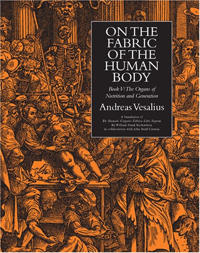 9780930405885: On the Fabric of the Human Body, Vol. 4. Book V: The Organs of Nutrition and Generation. Translated by William Frank Richardson in collaboration with John Burd Carman