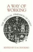 9780930407018: A Way of Working: The Spiritual Dimension of Craft