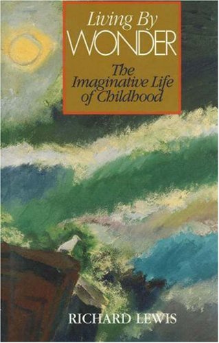 Beispielbild fr Living by Wonder : The Imaginative Life of Childhood zum Verkauf von Better World Books