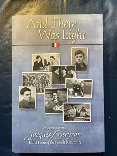 Imagen de archivo de And There Was Light: Autobiography of Jacques Lusseyran: Blind Hero of the French Resistance a la venta por Once Upon A Time Books