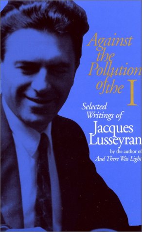 Beispielbild fr Against the Pollution of the I: Selected Writings of Jacques Lusseyran zum Verkauf von St Vincent de Paul of Lane County