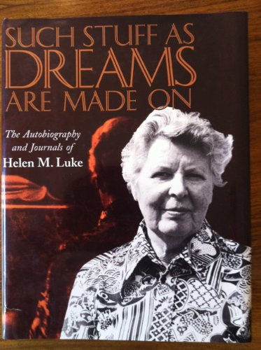 Stock image for Such Stuff as Dreams are Made On: The Autobiography and Journals of Helen M. Luke for sale by Lowry's Books