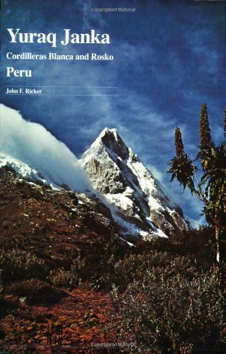 Yuraq Janka: Guide to the Peruvian Andes - Cordilleras Blanca and Rosko (9780930410056) by Ricker, John