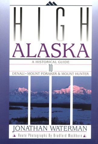 Imagen de archivo de High Alaska - A Historical Guide to Denali, Mount Foraker and Mount Hunter a la venta por Martin's Nature Books