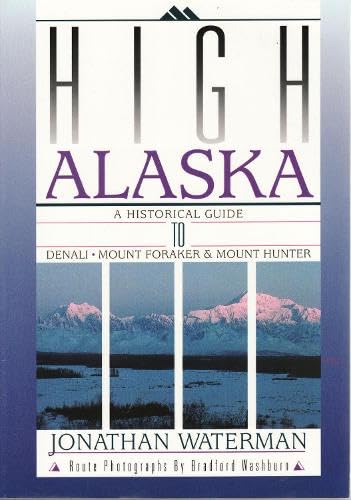 Stock image for High Alaska - A Historical Guide to Denali, Mount Foraker and Mount Hunter for sale by Martin's Nature Books