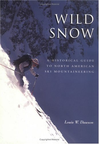 9780930410681: Wild Snow: A Historical Guide to North American Ski Mountaineering : With 54 Selected Classic Routes, 214 Photographs, and 10 Maps [Lingua Inglese]