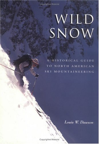 Stock image for Wild Snow: A Historical Guide to North American Ski Mountaineering : With 54 Selected Classic Routes, 214 Photographs, and 10 Maps (American Alpine Book Series) for sale by Goodwill Books