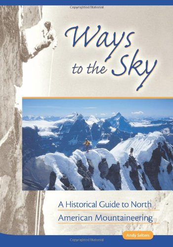 Beispielbild fr Ways to the Sky : A Historical Guide to North American Mountaineering zum Verkauf von Better World Books