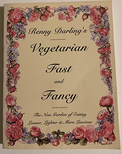 9780930440350: Renny Darling's Vegetarian Fast and Fancy: The New Garden of Eating Leaner, Lighter & More Luscious