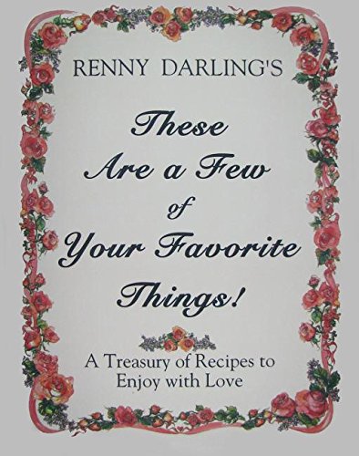 Stock image for These Are a Few of Your Favorite Things!: A Treasury of Recipes to Enjoy with Love for sale by ThriftBooks-Dallas