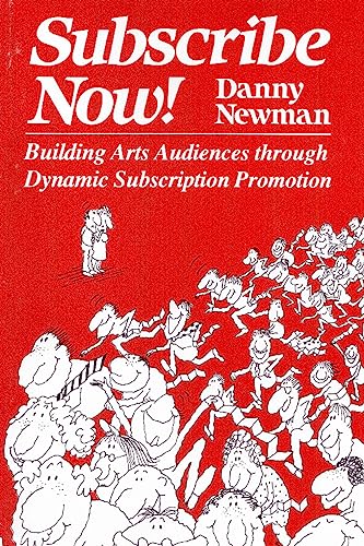 9780930452018: Subscribe Now!: Building arts audiences through dynamic subscription promotion