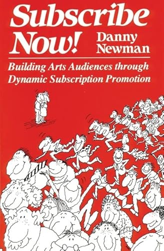 9780930452018: Subscribe Now!: Building Arts Audiences Through Dynamic Subscription Promotion