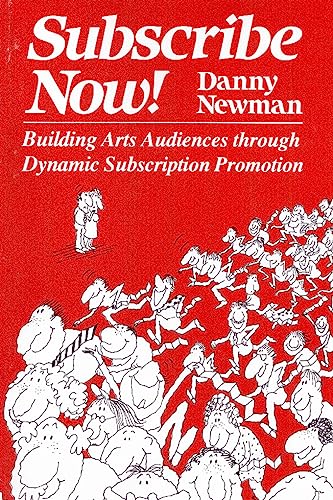 9780930452018: Subscribe Now!: Building Arts Audiences Through Dynamic Subscription Promotion